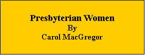 Text Box: Presbyterian WomenByCarol MacGregor