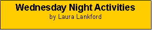 Text Box: Wednesday Night Activitiesby Laura Lankford